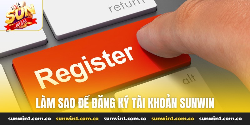 làm sao để đăng ký tài khoản Sunwin